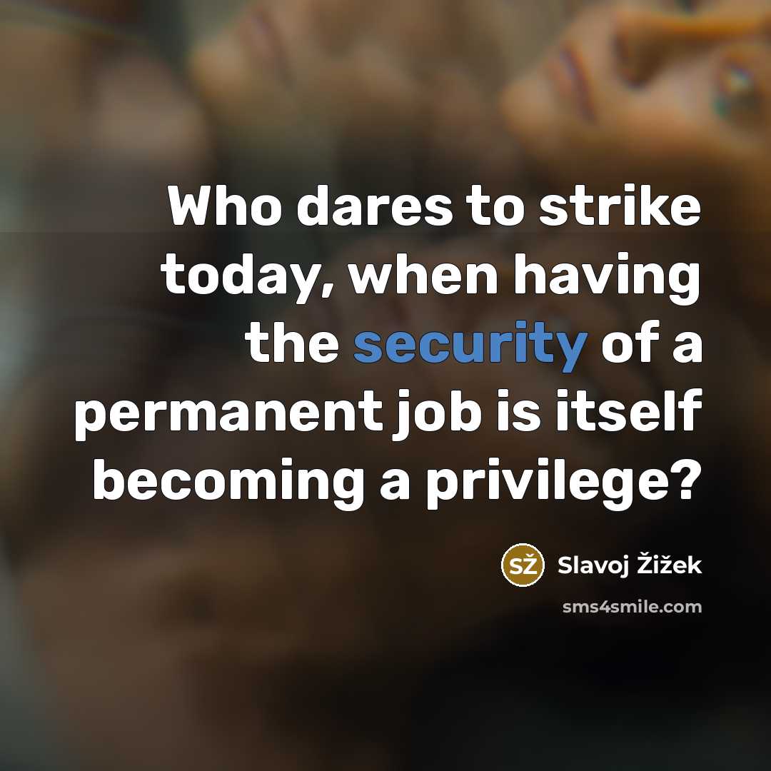 “Who dares to strike today, when having the security of…” quote by Slavoj Žižek