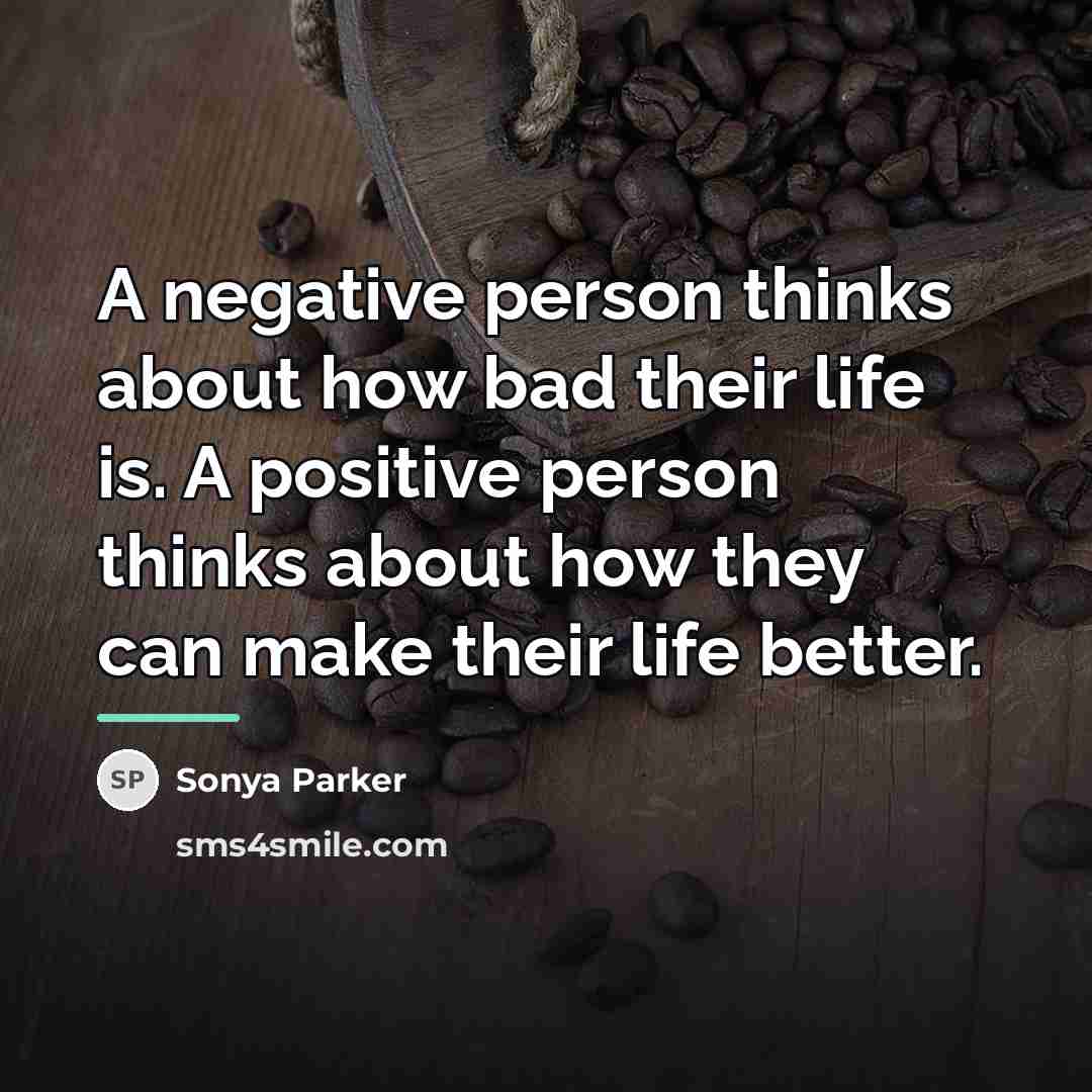 “A negative person thinks about how bad their life is.…” quote by Sonya Parker