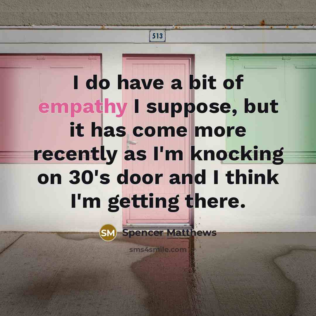 “I do have a bit of empathy I suppose, but…” quote by Spencer Matthews