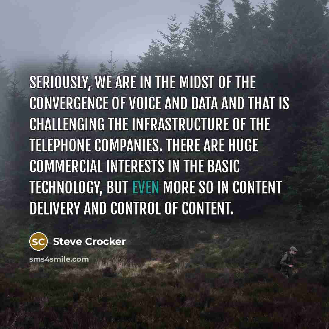 “Seriously, we are in the midst of the convergence of…” quote by Steve Crocker