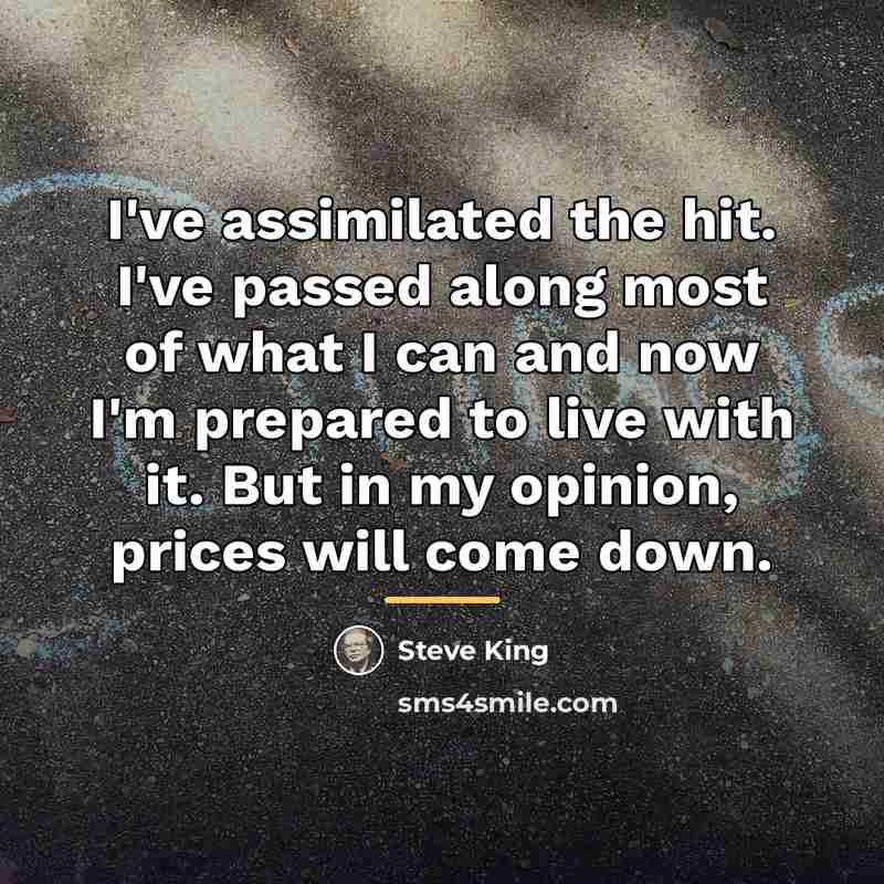 “I've assimilated the hit. I've passed along most of what…” quote by Steve King