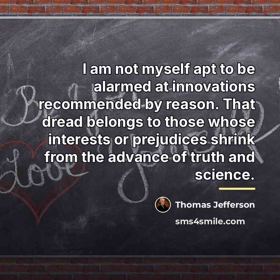 “I am not myself apt to be alarmed at innovations…” quote by Thomas Jefferson