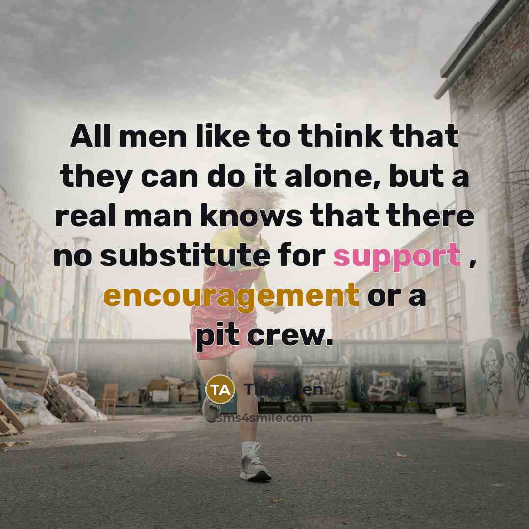 “All men like to think that they can do it…” quote by Tim Allen