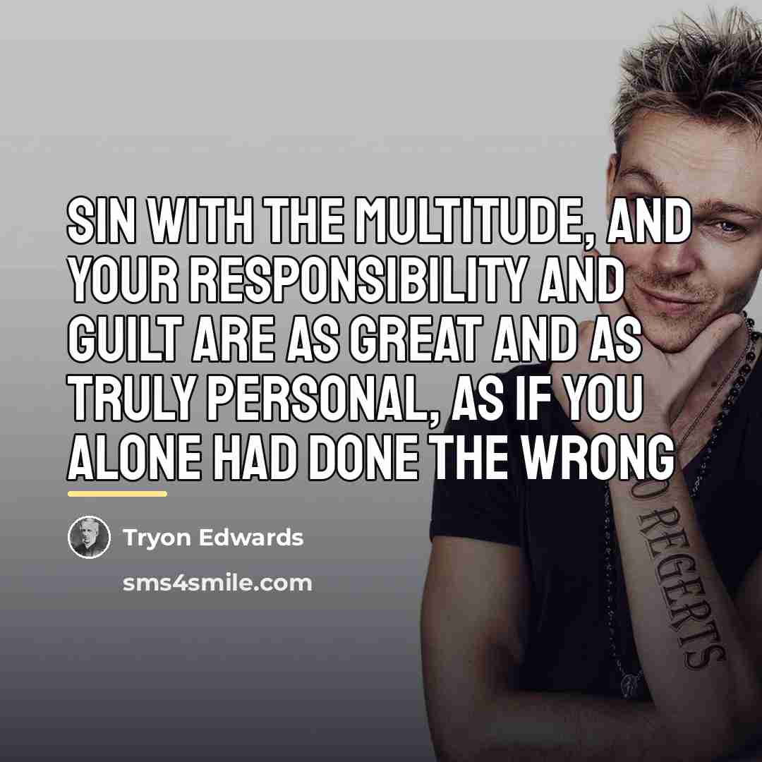 “Sin with the multitude, and your responsibility and guilt are…” quote by Tryon Edwards