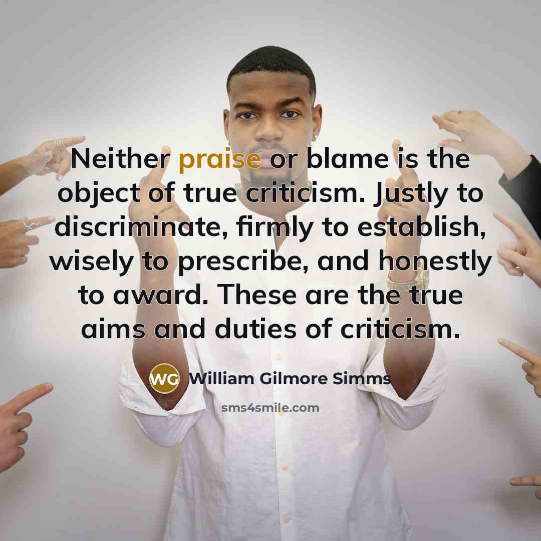 “Neither praise or blame is the object of true criticism.…” quote by William Gilmore Simms