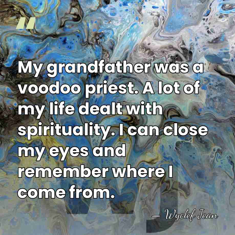 My grandfather was a voodoo priest. A lot of my life dealt&hellip; - Wyclef Jean