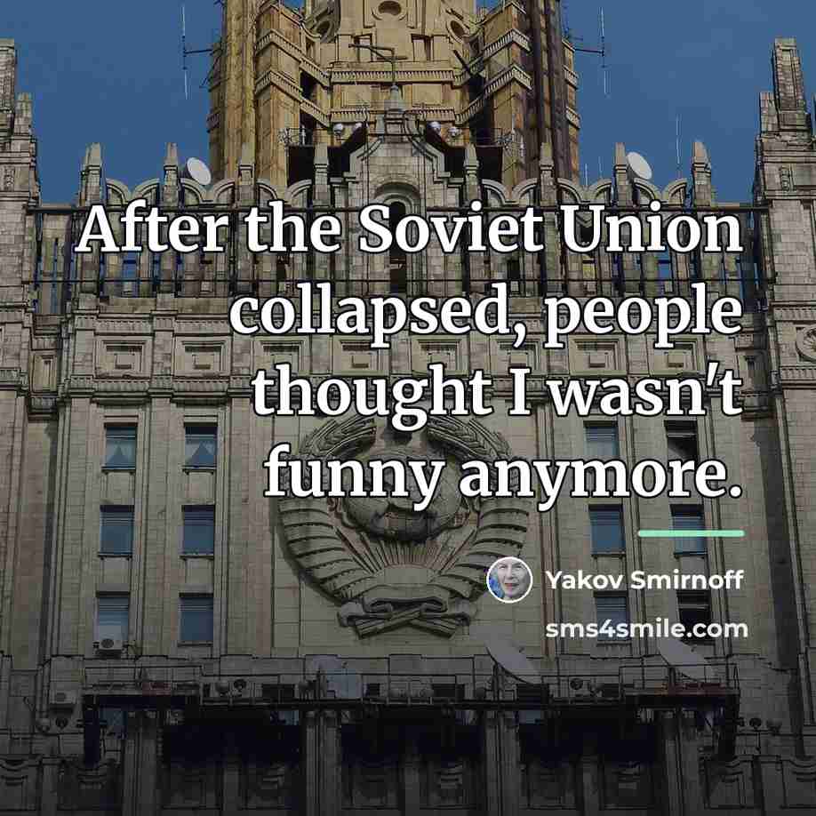 “After the Soviet Union collapsed, people thought I wasn't funny…” quote by Yakov Smirnoff