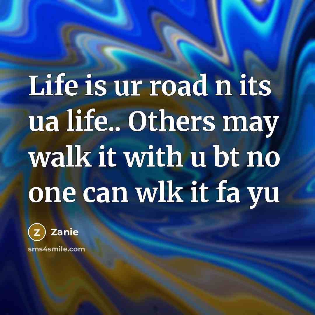 “Life is ur road n its ua life.. Others may…” quote by Zanie