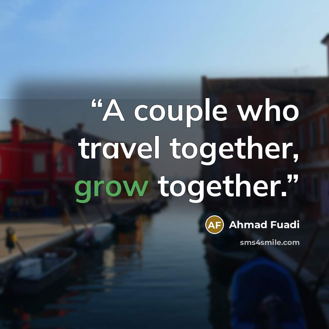 “A couple who travel together, grow together.” quote by Ahmad Fuadi