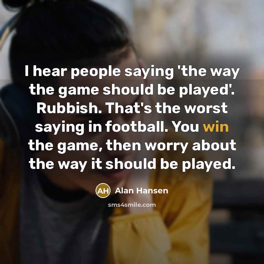 “I hear people saying 'the way the game should be…” quote by Alan Hansen