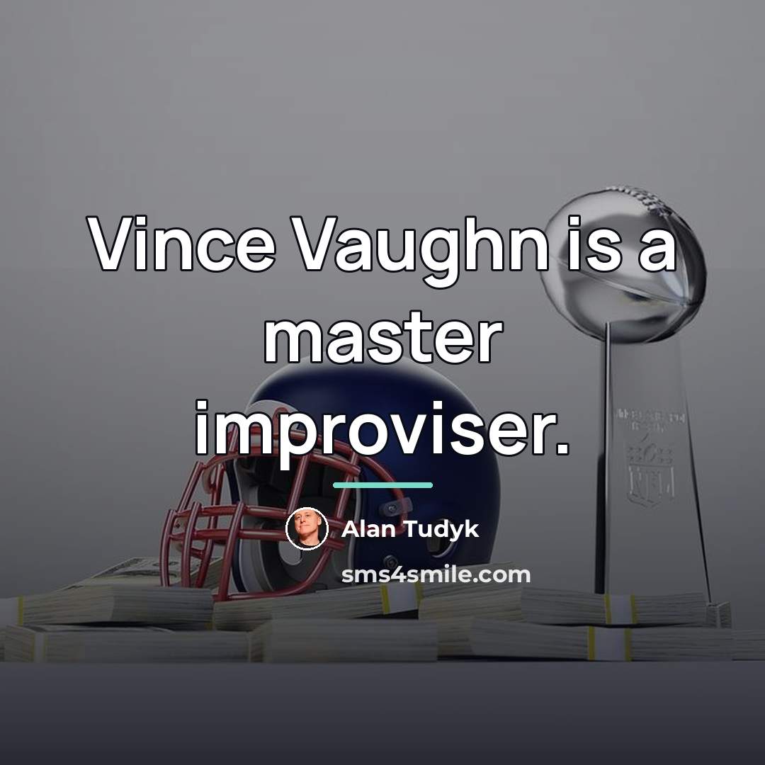 “Vince Vaughn is a master improviser.…” quote by Alan Tudyk