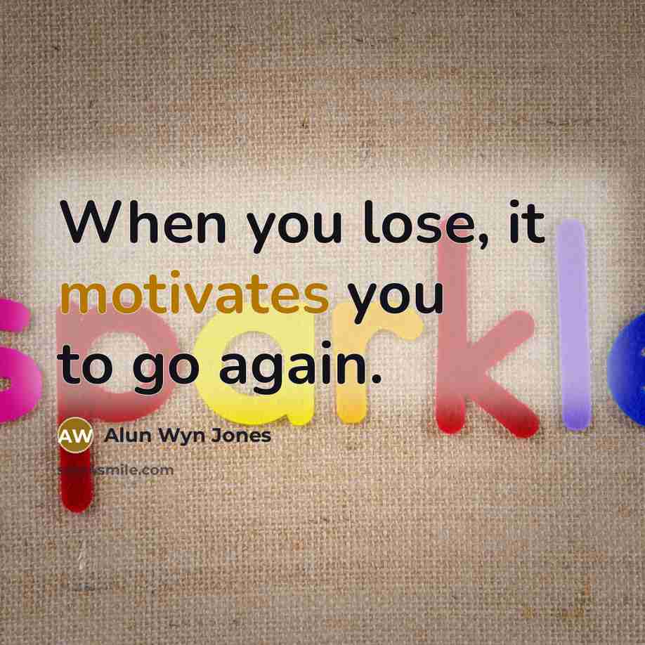 “When you lose, it motivates you to go again.…” quote by Alun Wyn Jones