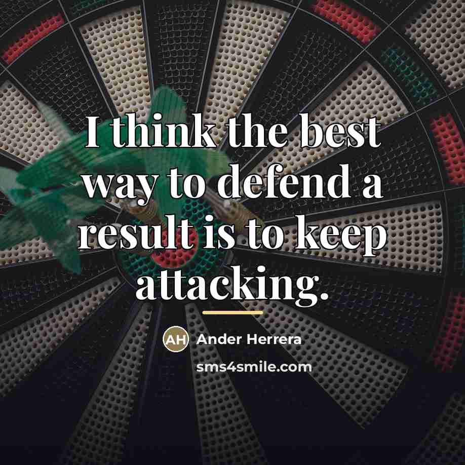 “I think the best way to defend a result is…” quote by Ander Herrera