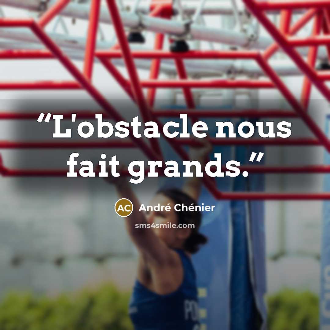 “L'obstacle nous fait grands.” quote by André Chénier