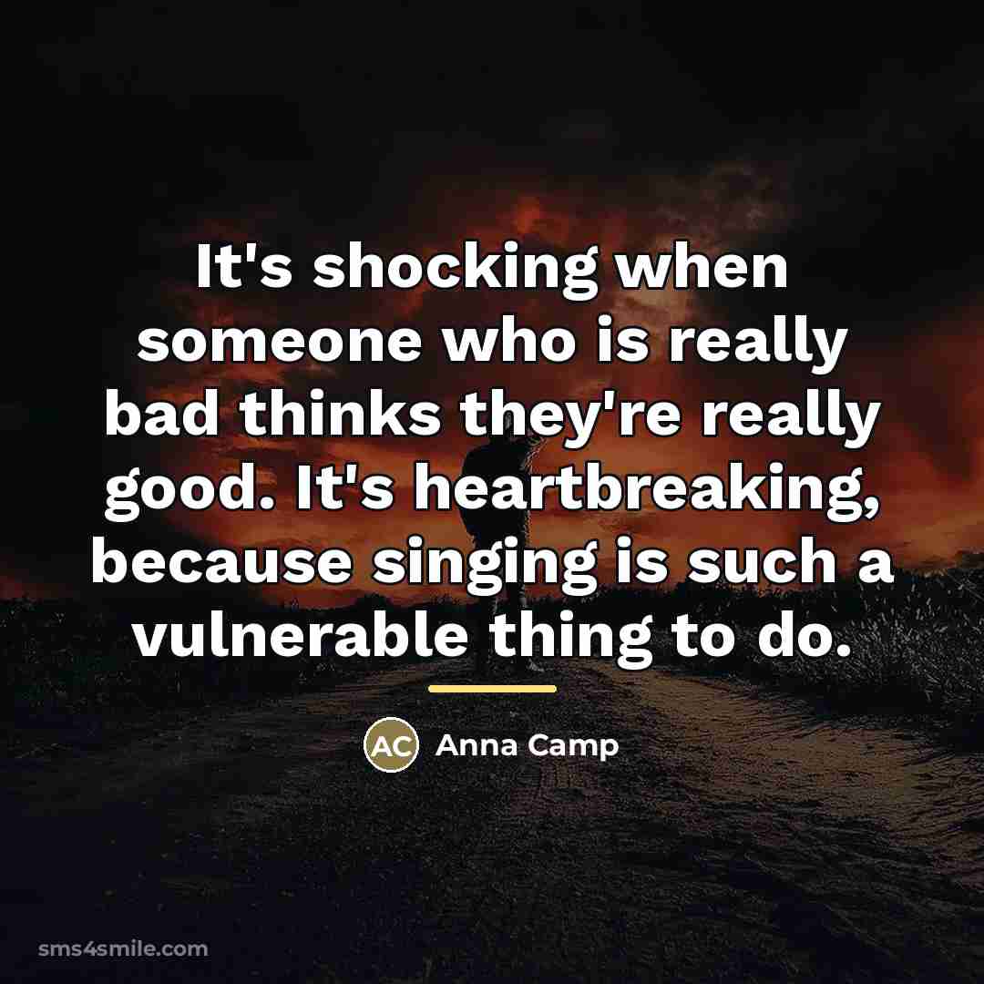“It's shocking when someone who is really bad thinks they're…” quote by Anna Camp
