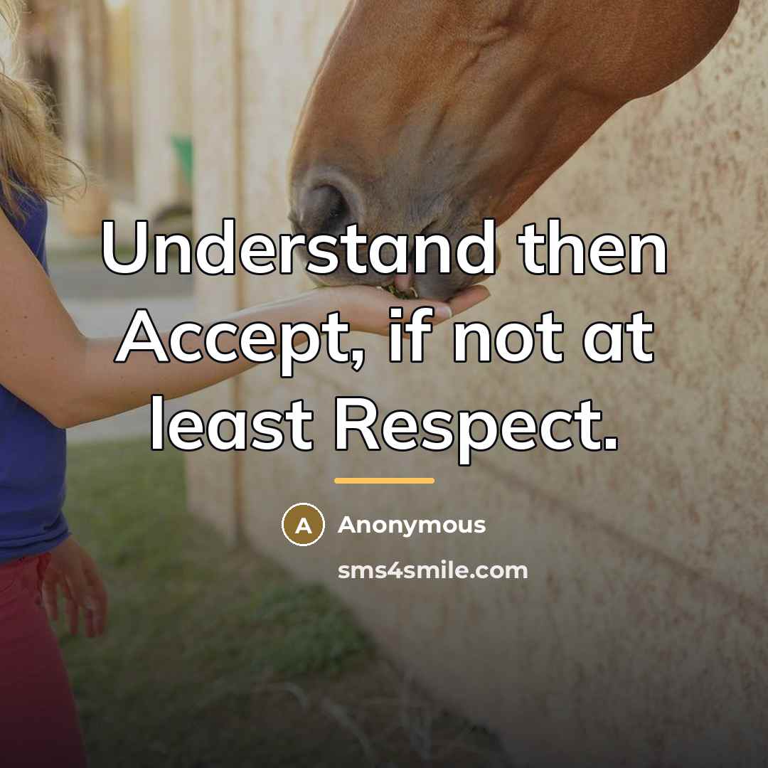 “Understand then Accept, if not at least Respect.…” quote by Anonymous