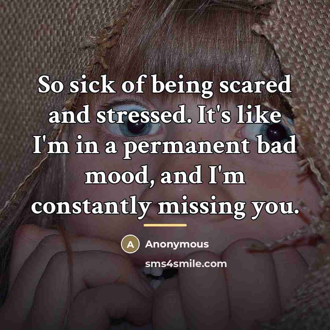 “So sick of being scared and stressed. It's like I'm…” quote by Anonymous