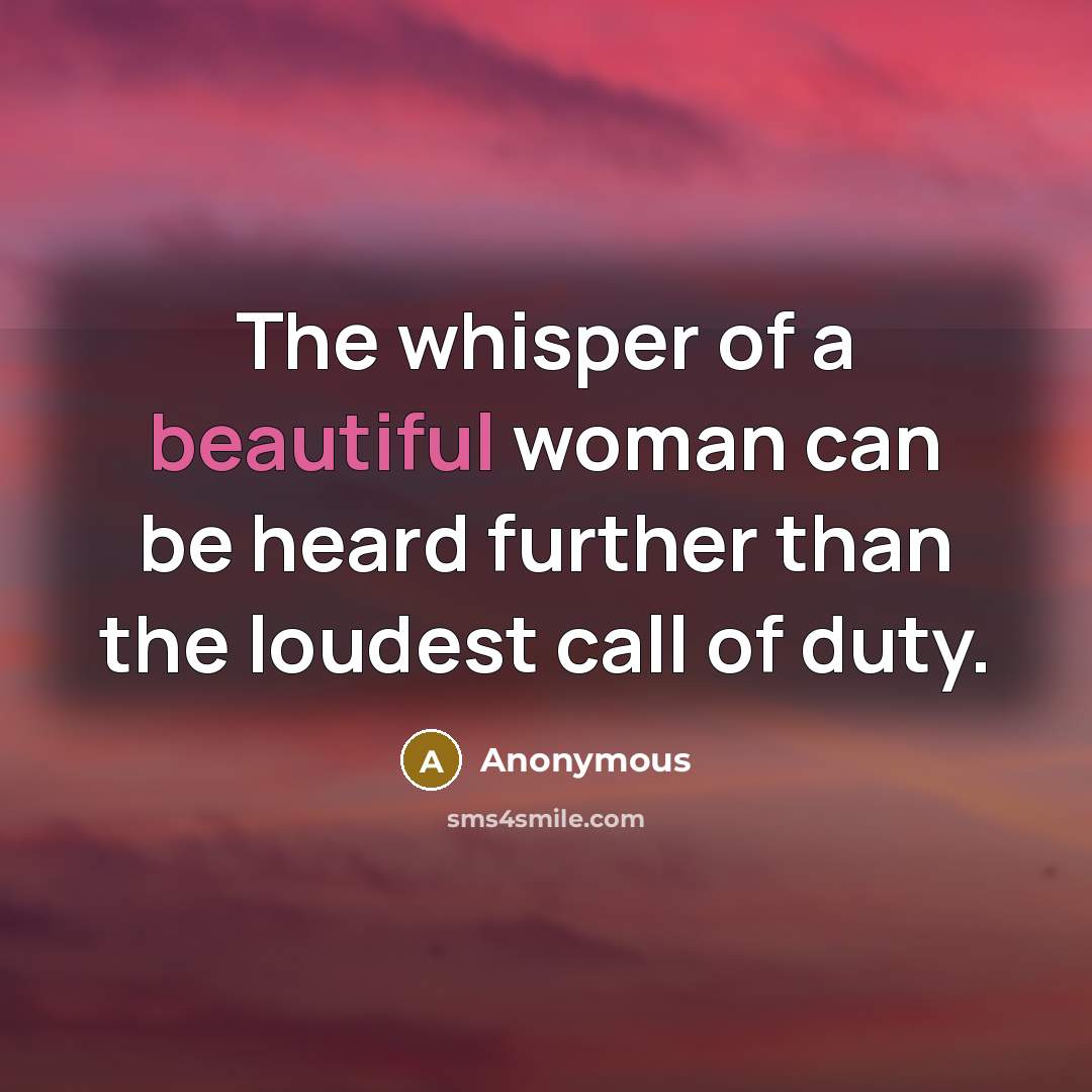 “The whisper of a beautiful woman can be heard further…” quote by Anonymous