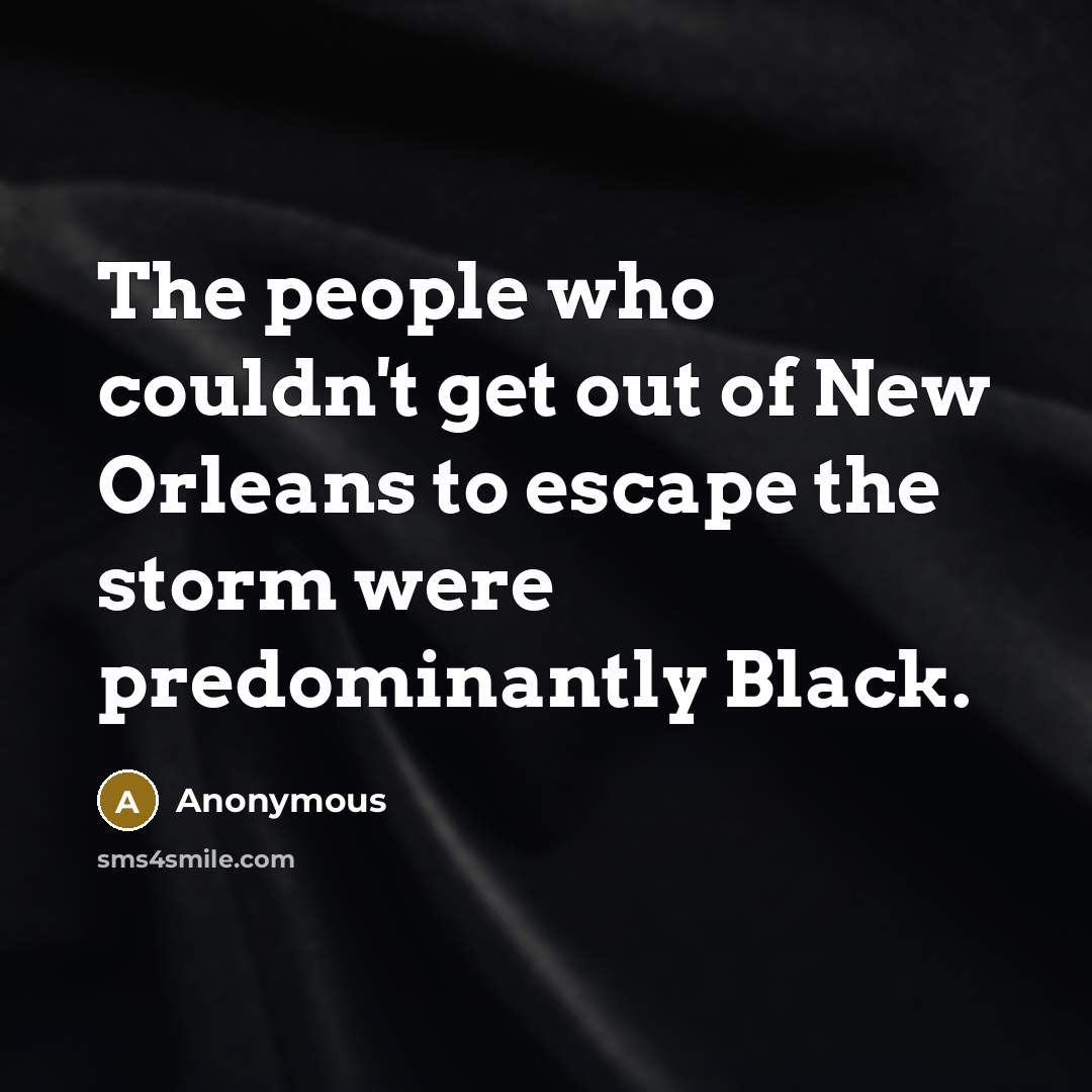 “The people who couldn't get out of New Orleans to…” quote by Anonymous