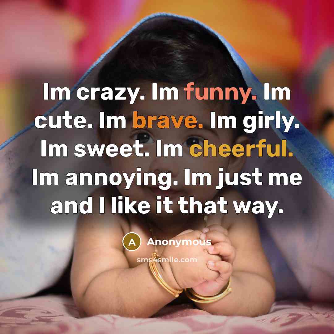 “Im crazy. Im funny. Im cute. Im brave. Im girly.…” quote by Anonymous