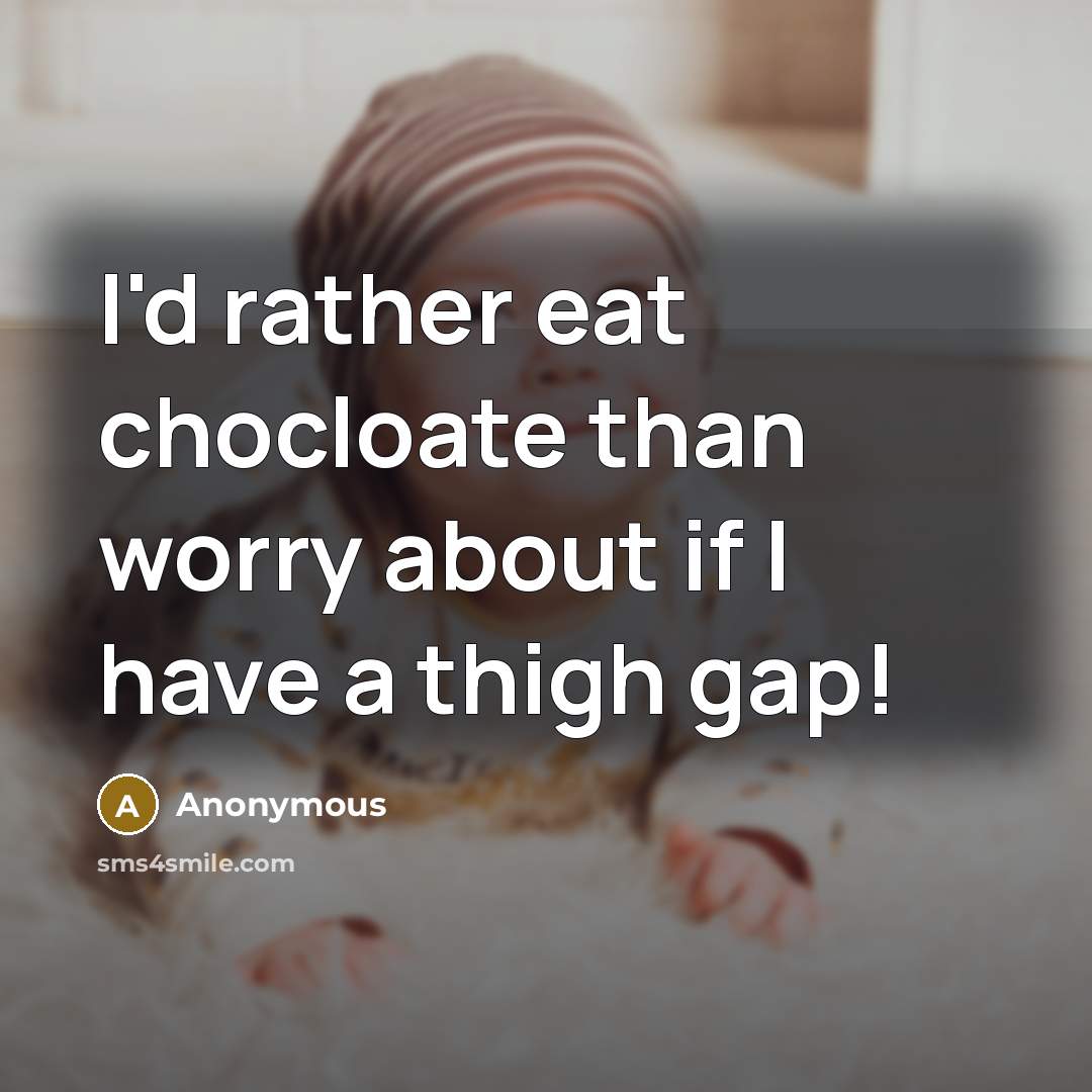 “I'd rather eat chocloate than worry about if I have…” quote by Anonymous