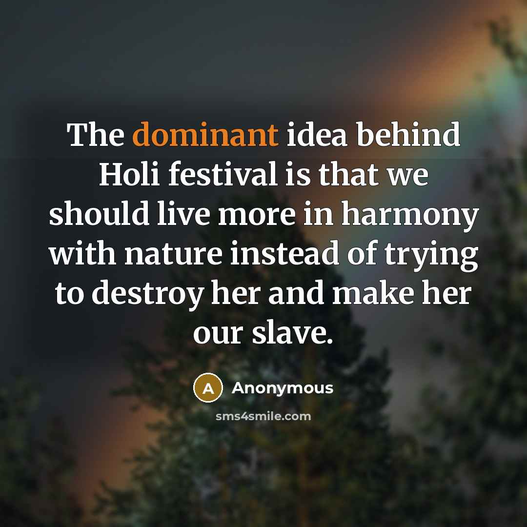 “The dominant idea behind Holi festival is that we should…” quote by Anonymous