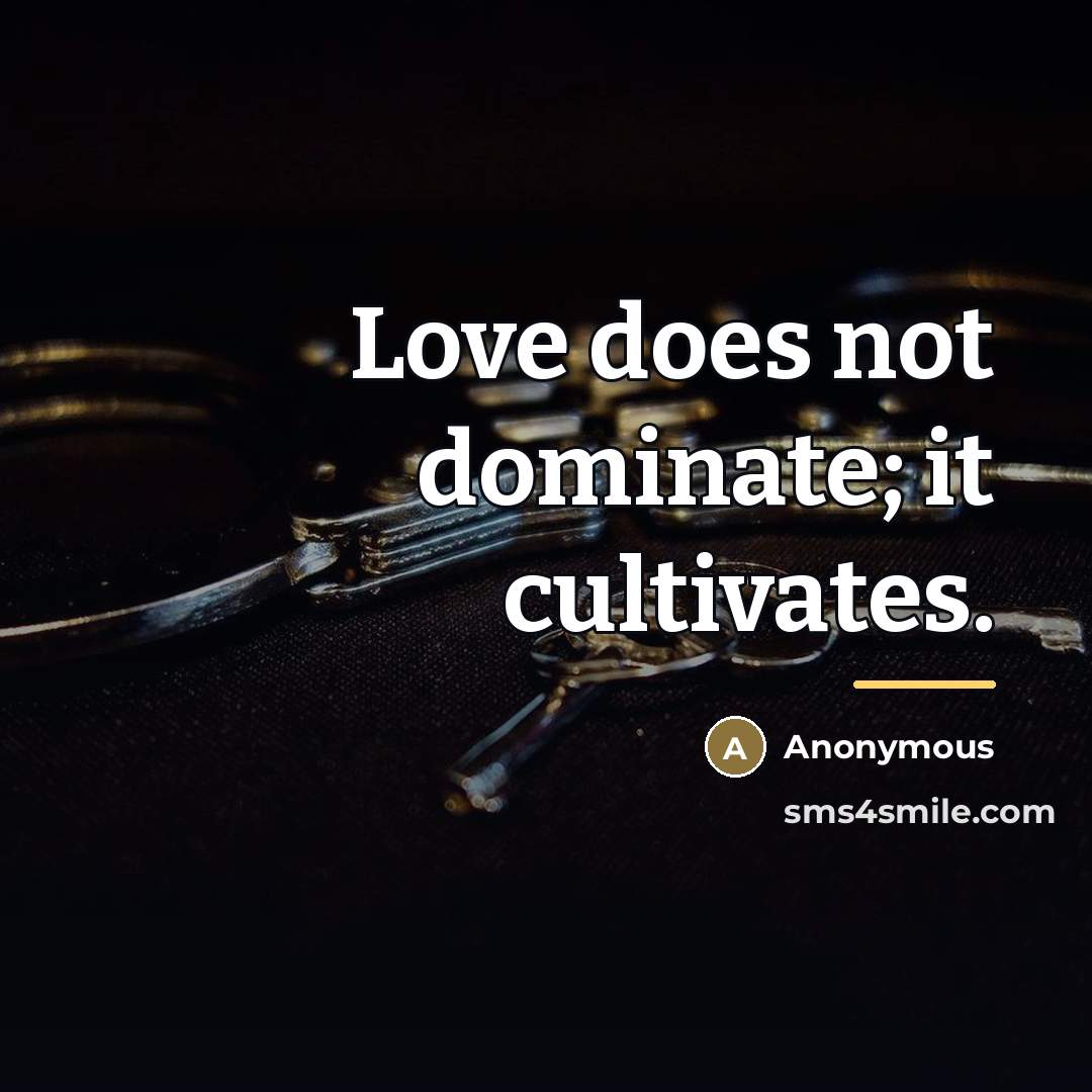 “Love does not dominate; it cultivates.…” quote by Anonymous