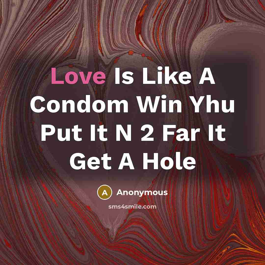 “Love Is Like A Condom Win Yhu Put It N…” quote by Anonymous