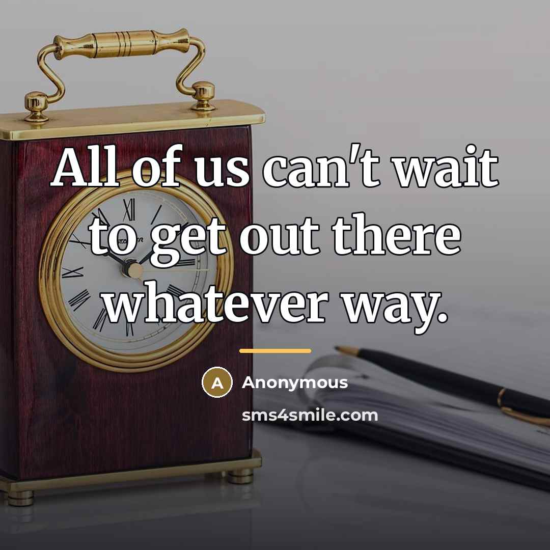 “All of us can't wait to get out there whatever…” quote by Anonymous