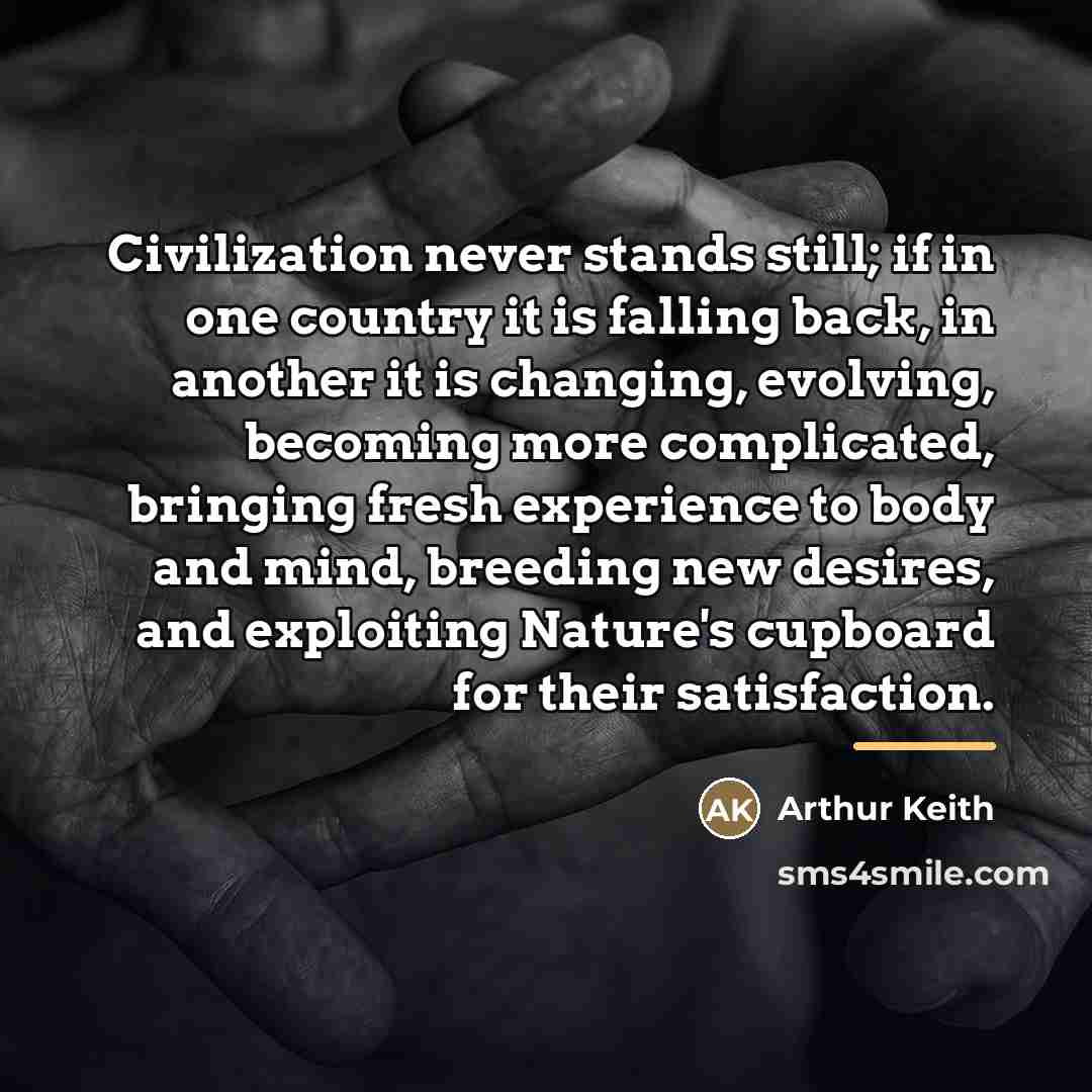 “Civilization never stands still; if in one country it is…” quote by Arthur Keith