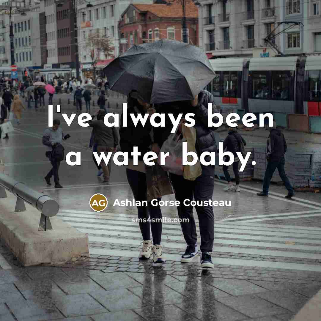 “I've always been a water baby.…” quote by Ashlan Gorse Cousteau