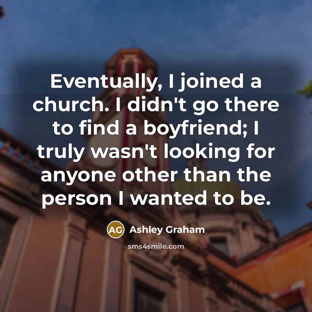 “Eventually, I joined a church. I didn't go there to…” quote by Ashley Graham