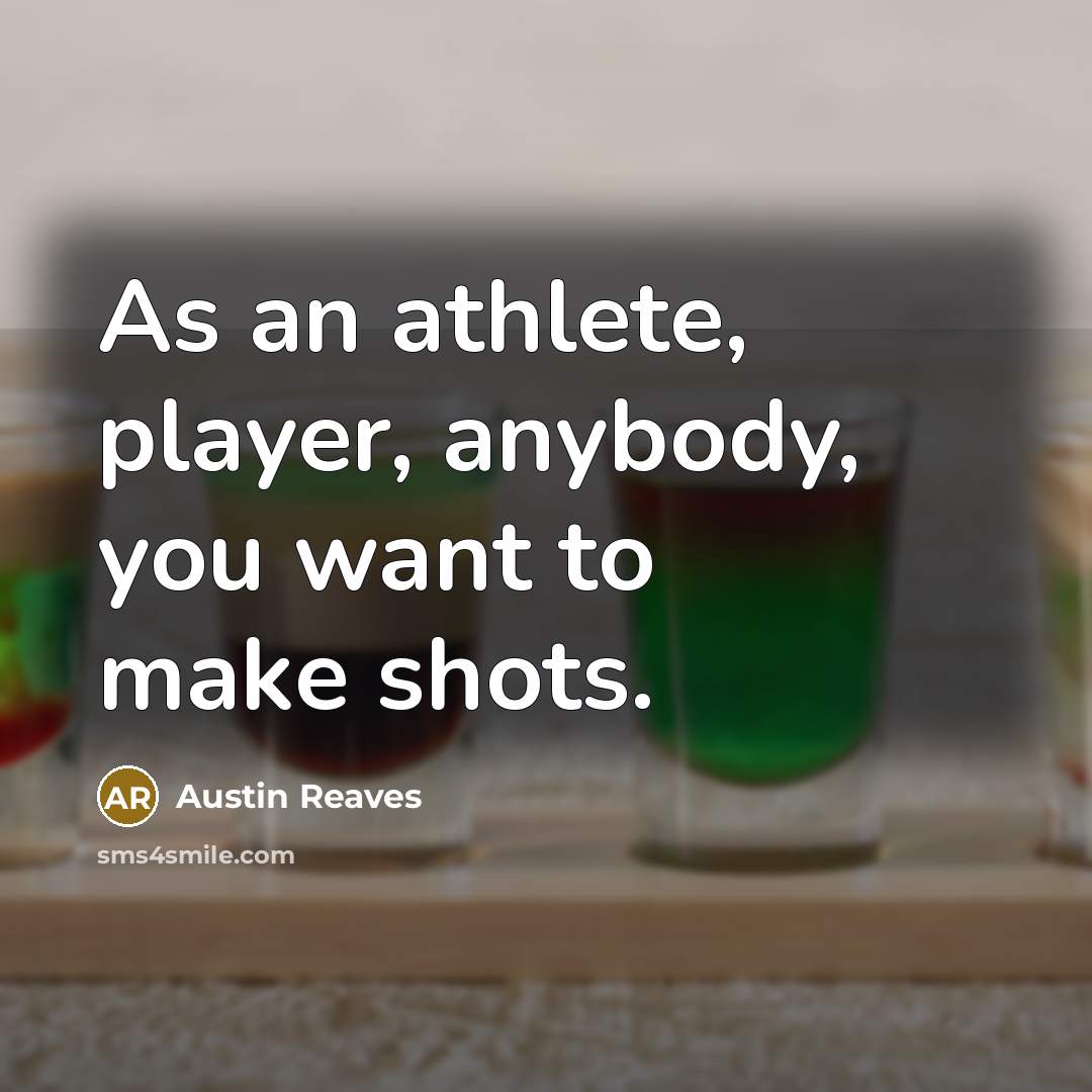“As an athlete, player, anybody, you want to make shots.…” quote by Austin Reaves