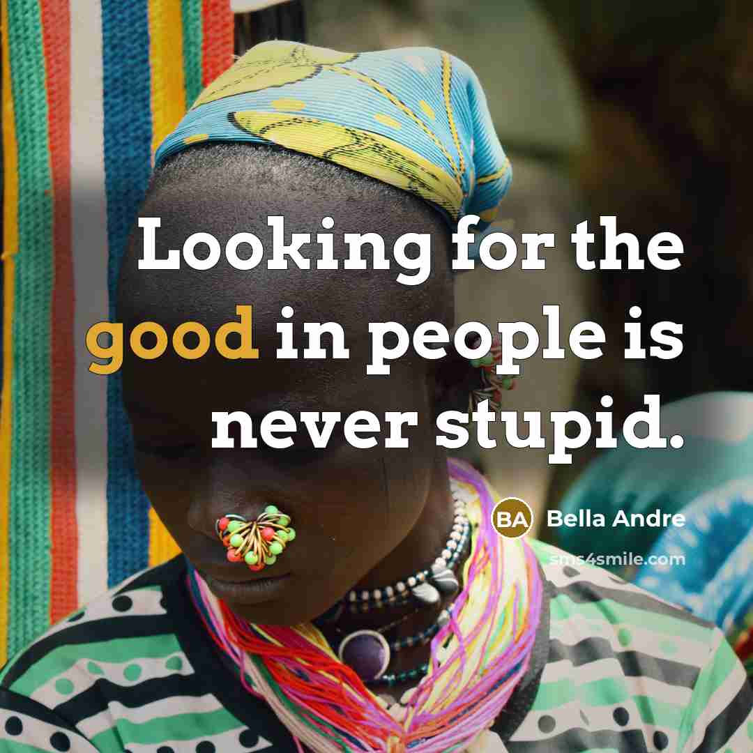“Looking for the good in people is never stupid.…” quote by Bella Andre
