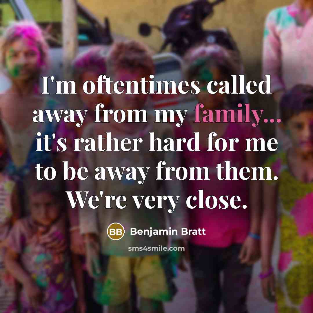 “I'm oftentimes called away from my family... it's rather hard…” quote by Benjamin Bratt