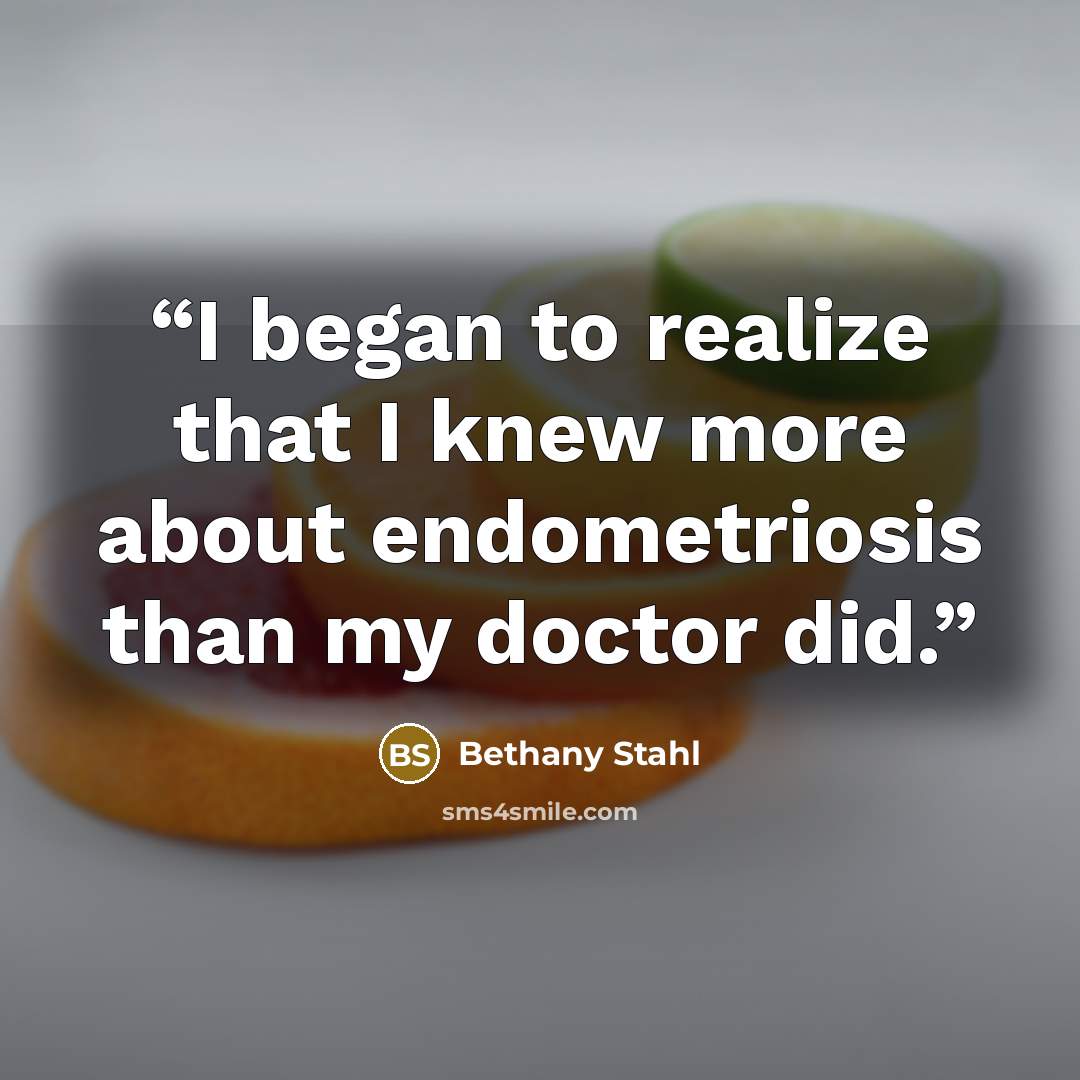 “I began to realize that I knew more about endometriosis than my doctor did.” quote by Bethany Stahl