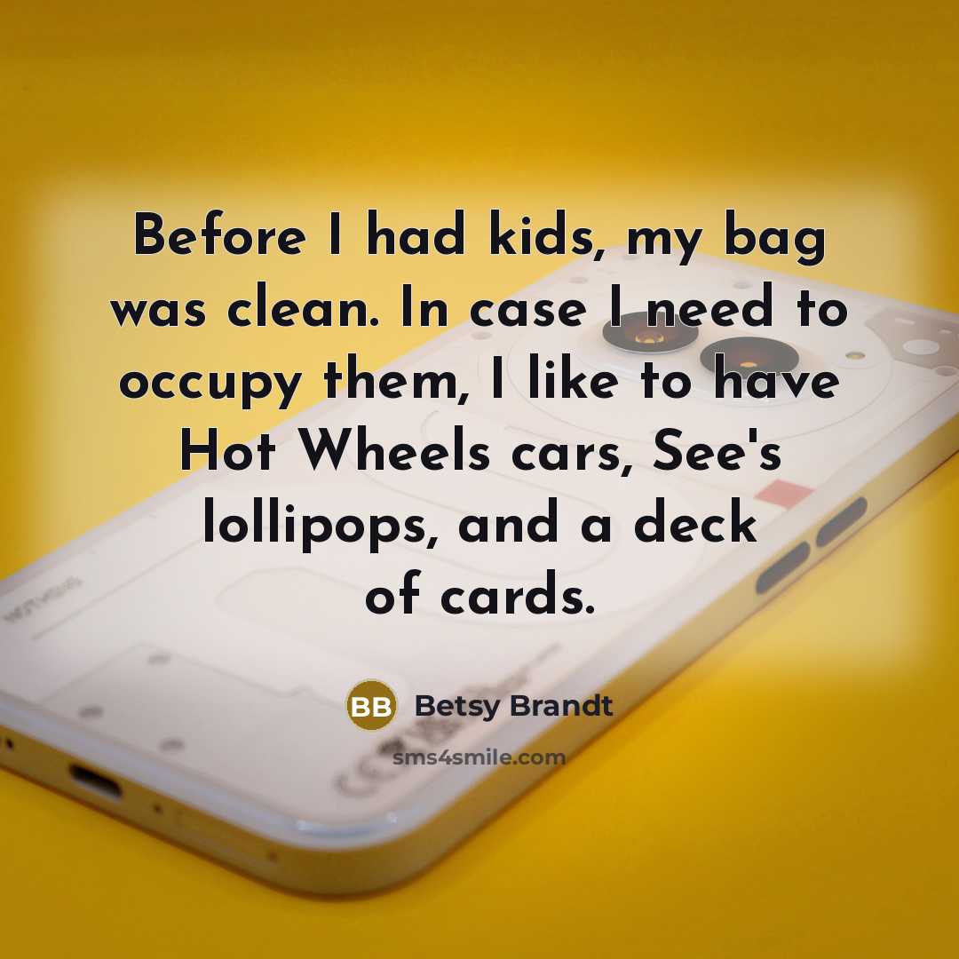 “Before I had kids, my bag was clean. In case…” quote by Betsy Brandt