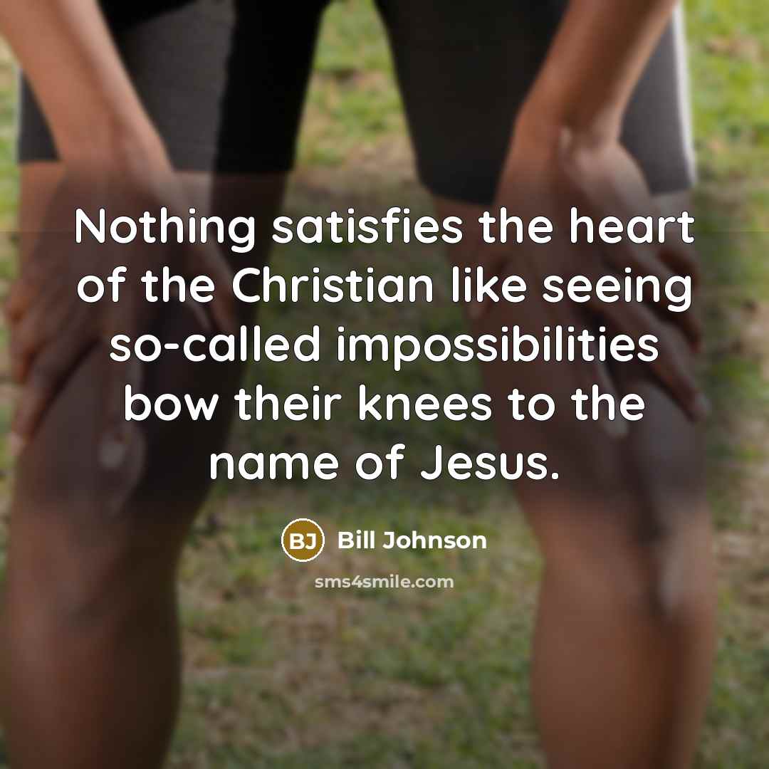 “Nothing satisfies the heart of the Christian like seeing so-called…” quote by Bill Johnson