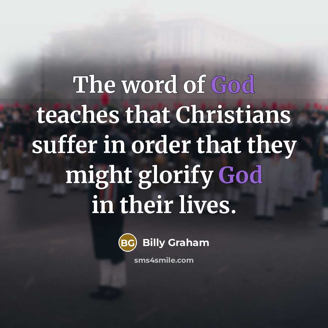 “The word of God teaches that Christians suffer in order…” quote by Billy Graham