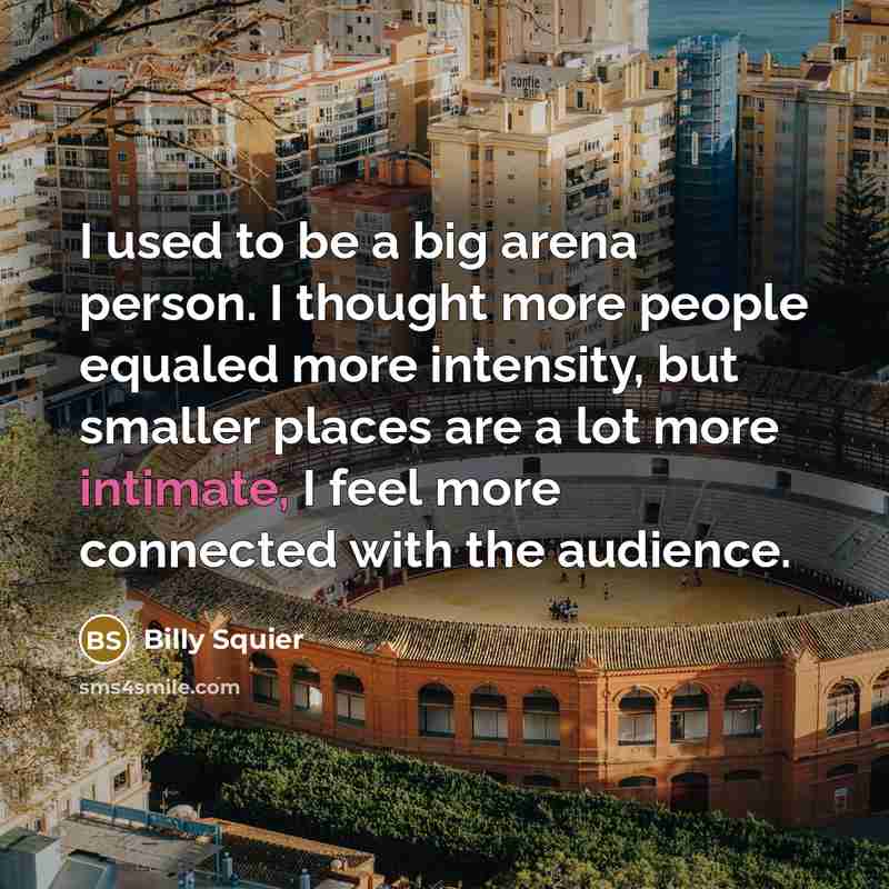 “I used to be a big arena person. I thought…” quote by Billy Squier