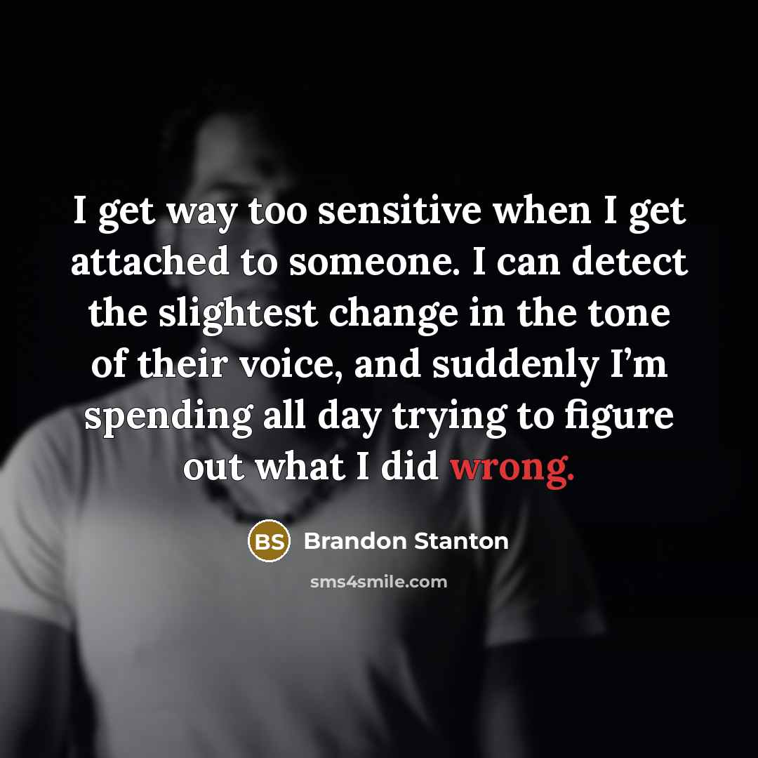 “I get way too sensitive when I get attached to…” quote by Brandon Stanton