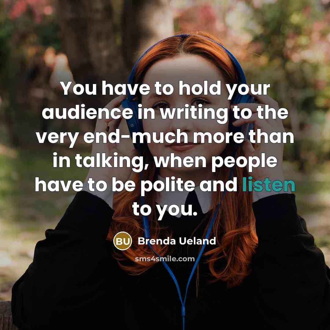 “You have to hold your audience in writing to the…” quote by Brenda Ueland