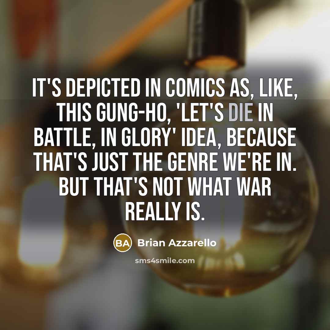 “It's depicted in comics as, like, this gung-ho, 'Let's die…” quote by Brian Azzarello