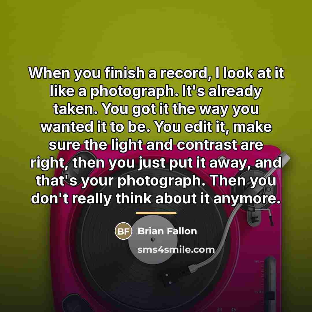 “When you finish a record, I look at it like…” quote by Brian Fallon