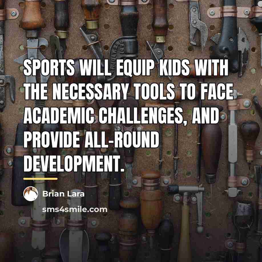 “Sports will equip kids with the necessary tools to face…” quote by Brian Lara