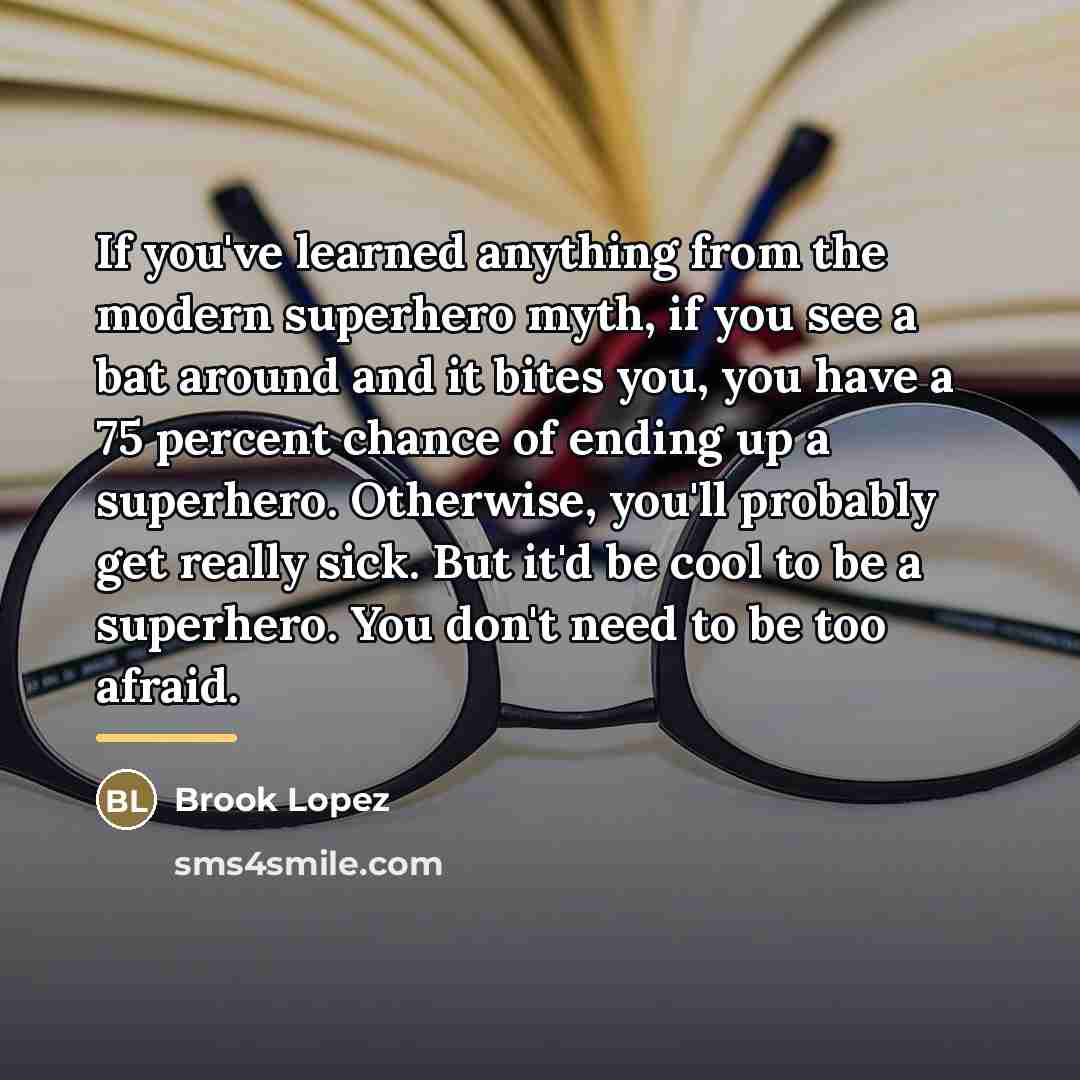 “If you've learned anything from the modern superhero myth, if…” quote by Brook Lopez