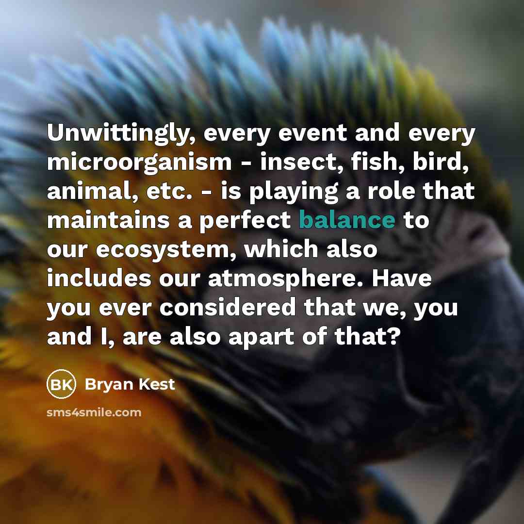 “Unwittingly, every event and every microorganism - insect, fish, bird,…” quote by Bryan Kest