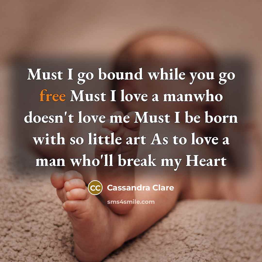 “Must I go bound while you go free Must I…” quote by Cassandra Clare