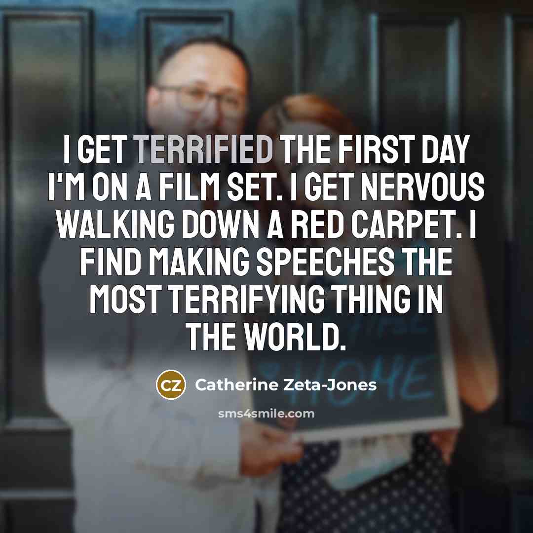 “I get terrified the first day I'm on a film…” quote by Catherine Zeta-Jones