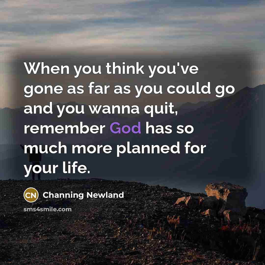“When you think you've gone as far as you could…” quote by Channing Newland